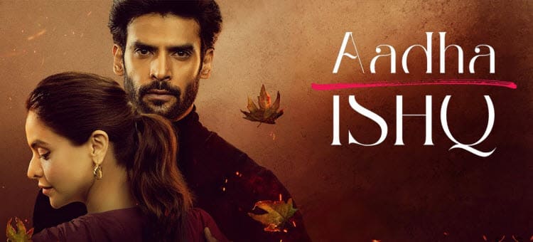 Любовь Наполовину / Aadha Ishq (2022) индийский сериал смотреть онлайн на русском языке